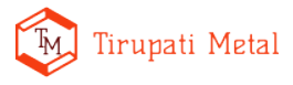 Tirupati Metal – Estd. 1999